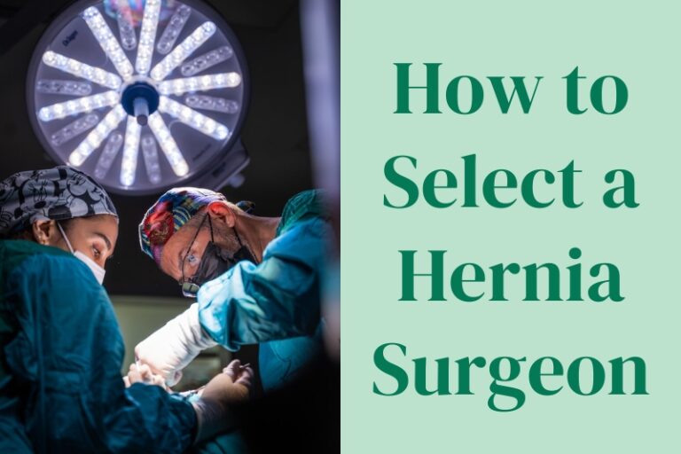 How to Select a Hernia Surgeon: Everything You Need to Know